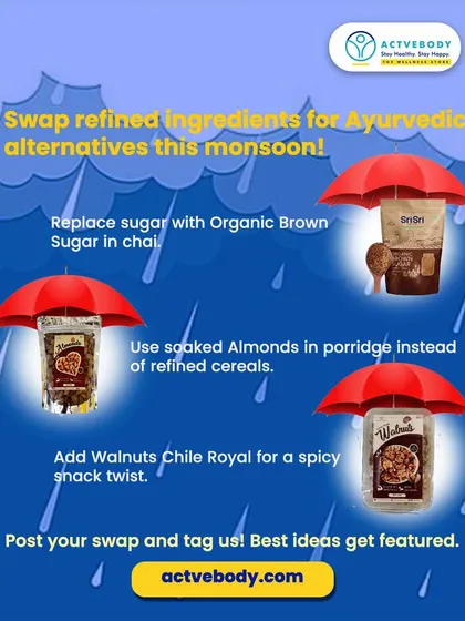Time for a monsoon pantry makeover! This graphic suggests swapping refined ingredients for Ayurvedic alternatives like Organic Brown Sugar in chai, soaked almonds in porridge, and spicy Walnuts Chile Royal for a snack.