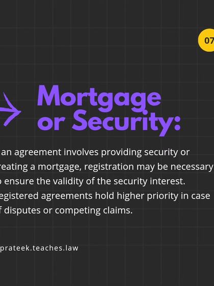 If an agreement involves creating a mortgage or providing security, registration may be necessary to ensure the validity and priority of the security interest.