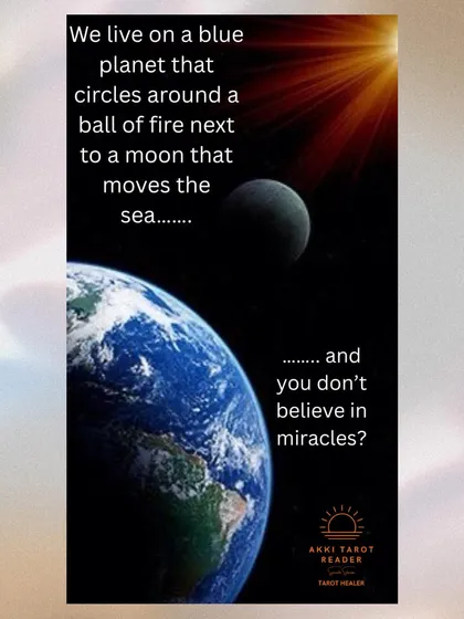 We live on a blue planet circling a ball of fire next to a moon that moves the sea. This quote is a powerful reminder of the miracles that surround us every day.