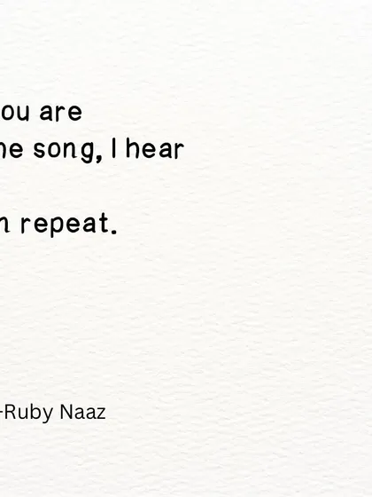 A quote: "You are the song, I hear on repeat."