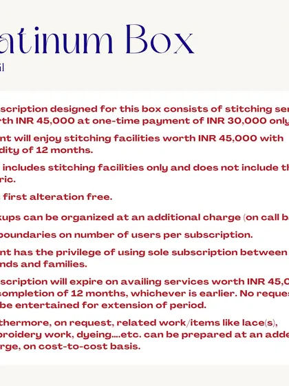 The Platinum Box offers the best value. You pay ₹30,000 and receive stitching services worth ₹45,000, valid for a full year. This is perfect for a bride-to-be or a family getting ready for a wedding.