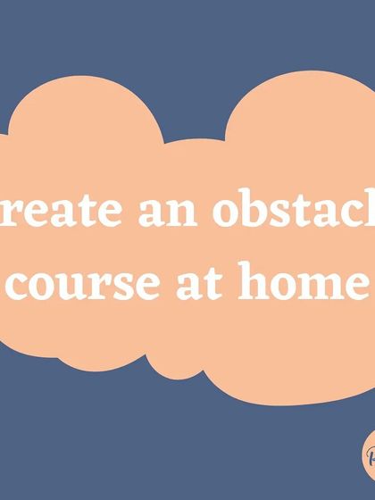 Create an obstacle course at home using pillows, blankets, and chairs. It's a fantastic way to burn off energy when you can't go outside.