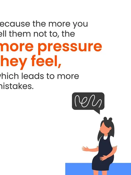 The more you tell a child not to make mistakes, the more pressure they feel. This pressure can often lead to even more mistakes, creating a cycle of anxiety.