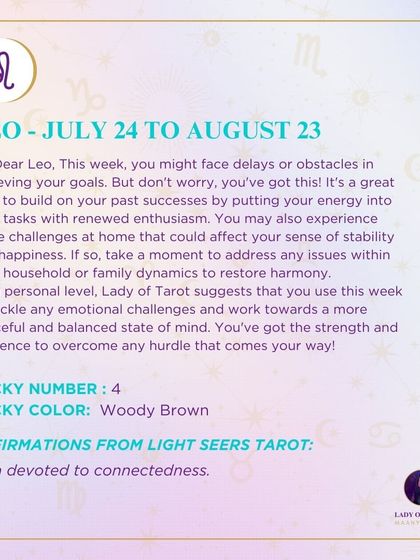 A weekly tarot forecast for Leo. This week, you might face delays or obstacles in achieving your goals. Take a moment to address any issues within your home or family dynamics to restore harmony and balance.