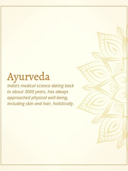Ayurveda is India's medical science dating back over 3000 years. It has always approached physical well-being, including skin and hair, holistically.