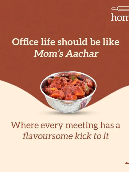 I wish office life was like Mom's Aachar (pickle). Where every meeting has a flavourful and tangy kick to it, keeping things interesting.