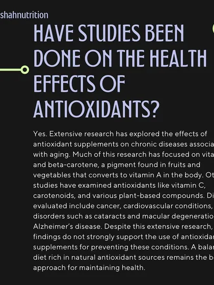 Have studies been done on the health effects of antioxidants? Yes, extensive research has been done, but findings do not strongly support using supplements to prevent chronic diseases. A balanced diet is the best approach.