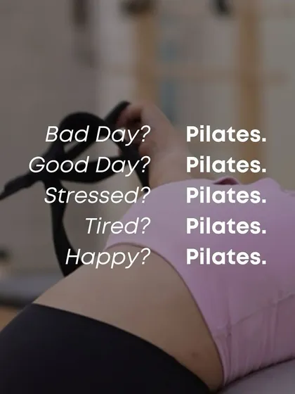 Bad day? Pilates. Good day? Pilates. Stressed, tired, or happy? The answer is always Pilates.