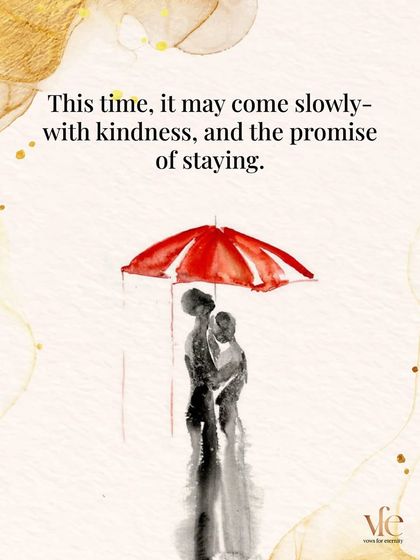 This time, love may come slowly, with kindness and the promise of staying. That is a love worth waiting for.
