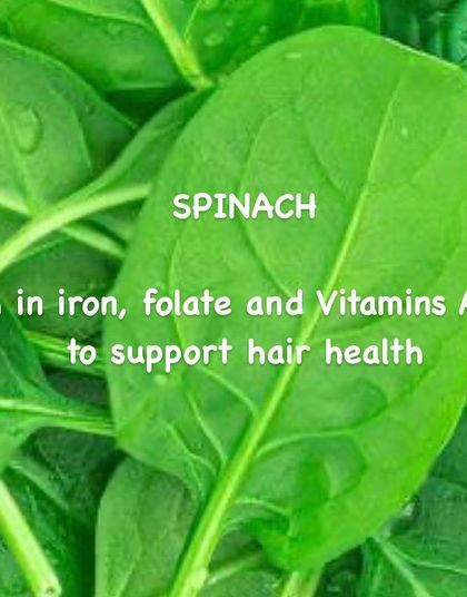 Spinach is an excellent source of nutrients for your hair. It is high in iron, folate, and Vitamins A and C, all of which support scalp health and the hair growth cycle.