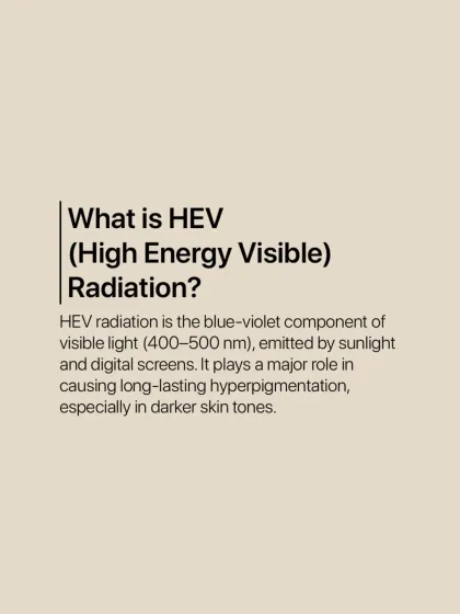 This explains High Energy Visible (HEV) radiation, or blue light, which is emitted by sunlight and digital screens. It plays a major role in causing long-lasting hyperpigmentation.