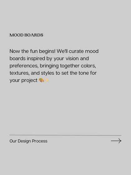 This is where the fun begins. I curate mood boards with colors, textures, and styles inspired by your vision to set the creative tone for the project.