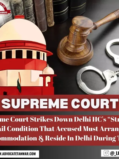 The Supreme Court struck down a "strange" bail condition that required an accused to arrange accommodation and reside in Delhi during the trial. We challenge unreasonable and onerous bail conditions that infringe on our clients' liberty.