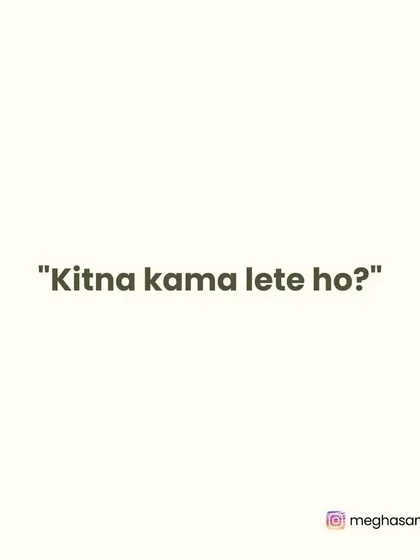 "Kitna kama lete ho?" (How much do you earn?). The value of an artist's work cannot always be measured in monetary terms. Let's respect the art.