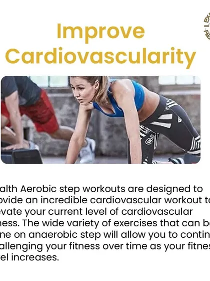Improve your cardiovascular fitness with our step workouts. The variety of exercises you can do on the step allows you to continuously challenge yourself as your fitness level increases.