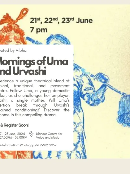 A poster for 'Mornings of Uma and Urvashi', a unique blend of physical and traditional theatre. Our space supports various theatrical forms, giving performers the freedom to experiment.