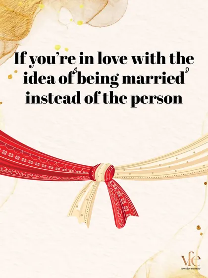 You should not get married if you're more in love with the idea of a wedding than the person standing next to you. The person must always be the focus.