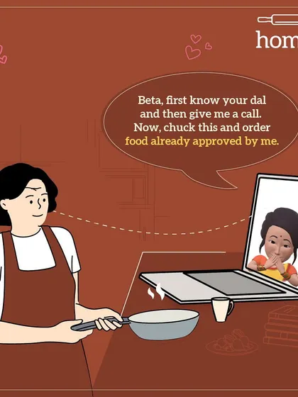 Trying to cook for yourself and calling mom for help? You might get this. "Beta, first know your dal and then call me. Now, order food already approved by me."