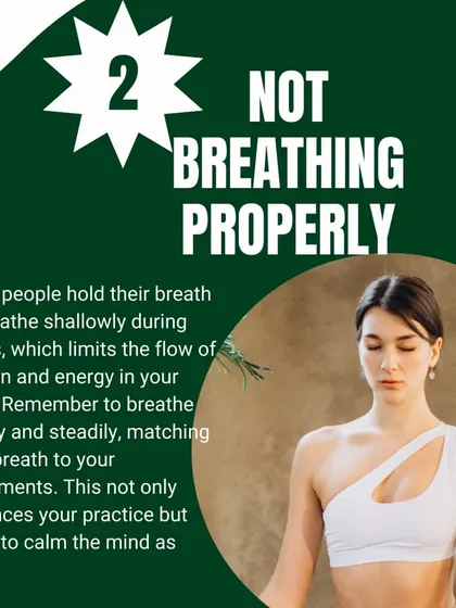 Mistake #2: Not breathing properly. Breathe deeply and steadily to enhance your practice and calm your mind.