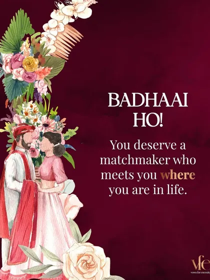 Badhaai Ho! You deserve a matchmaker who meets you where you are in life, without judgment or pressure.