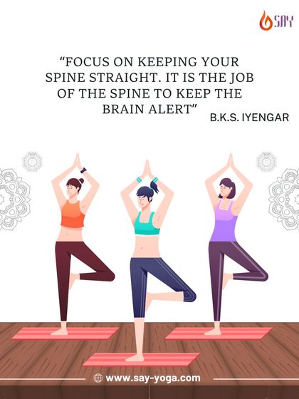 A straight spine keeps the brain alert. This quote from B.K.S. Iyengar highlights the importance of good posture, which we cultivate through poses like Tadasana and Sukhasana to improve mental clarity and reduce back pain.