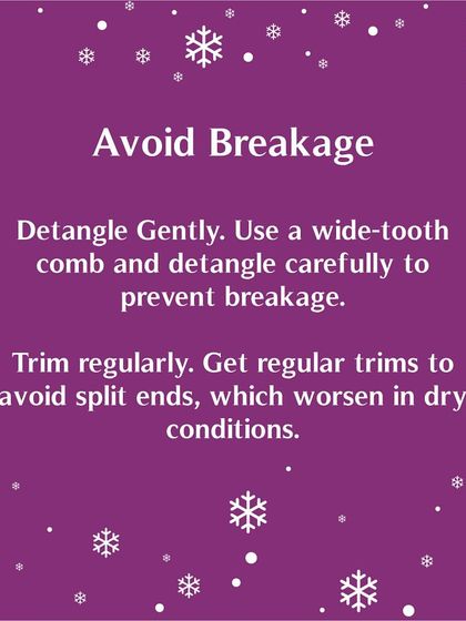 To avoid breakage in winter, detangle gently with a wide-tooth comb. Regular trims are also key to remove split ends, which can get worse in dry conditions.