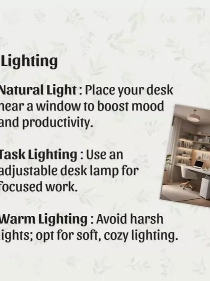 Lighting is crucial for productivity. Place your desk near a window for natural light, use an adjustable desk lamp for focused task lighting, and opt for warm, soft lighting to avoid eye strain.