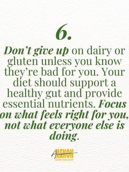 Don't give up on dairy or gluten unless you know they're bad for you. Focus on what feels right for your body, not what everyone else is doing.
