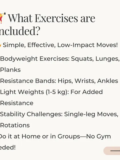 What exercises are included? Simple, effective moves like bodyweight squats and lunges, resistance bands, and light weights (1-5 kg). You can do them at home without a gym.