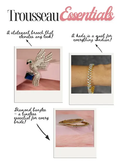 Trousseau essentials go beyond necklaces. A statement brooch, a classic kada, and timeless diamond bangles are versatile pieces that elevate any Indian outfit.