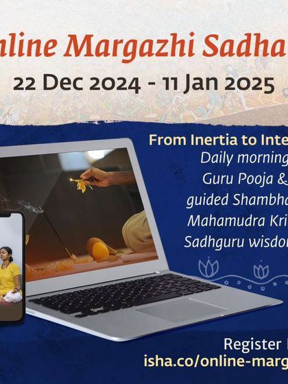 The Margazhi Sadhana is a special period for spiritual growth. This online offering allows you to experience the vibrant energy of the Isha Yoga Center from your home, with daily guided practices and wisdom from Sadhguru.