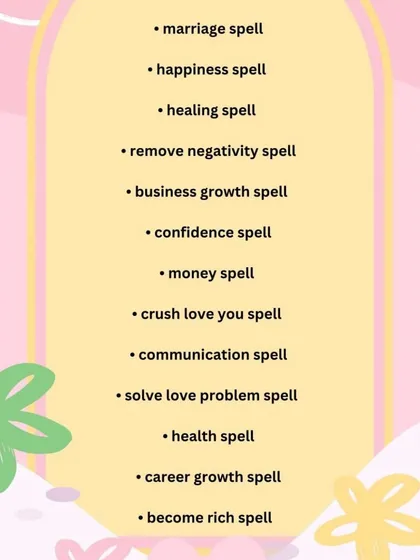 This list showcases some of my most requested spells, including marriage, happiness, healing, and money spells. I can help you manifest positive changes in any area of your life.