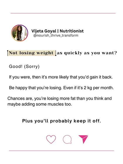 Why Slow Weight Loss is Better: Losing weight slowly, around 2 kg a month, is a sign that you're likely losing fat, not just water, and possibly building muscle. This sustainable pace means you're more likely to keep the weight off for good.