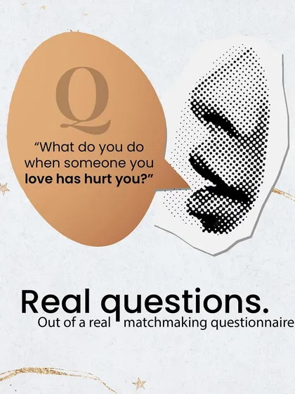 "What do you do when someone you love has hurt you?" This is a real question from my questionnaire. I'm not afraid to ask the difficult questions, because the answers are what lead to a truly compatible match.
