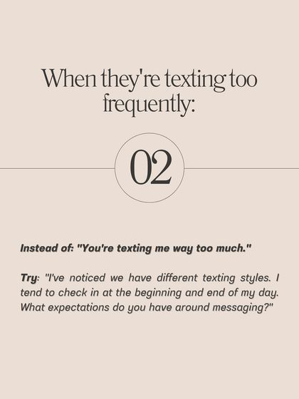 **Here are the exact phrases to use when setting boundaries with someone who's moving too fast.** Instead of saying "You're texting too much," try "I've noticed we have different texting styles. What are your expectations around messaging?" This approach opens a conversation rather than creating a conflict.
