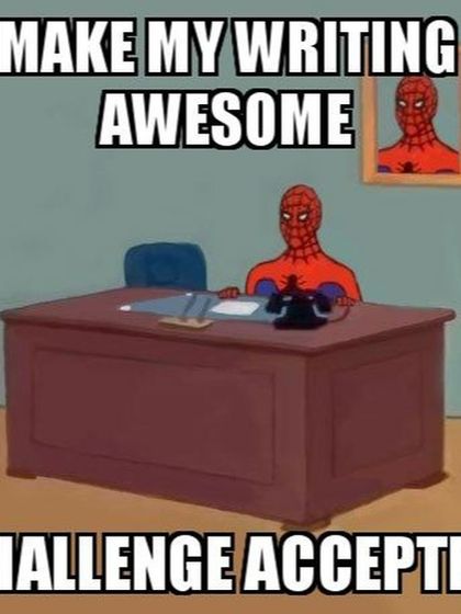 The life of an editor in one meme! Making writing awesome is a challenge I gladly accept every day.