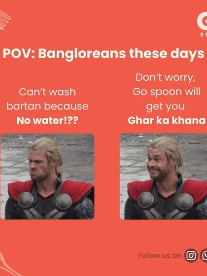 For all the Bangaloreans dealing with water shortages. Can't wash dishes? Don't worry, GoSpoon will get you 'Ghar ka khana'.