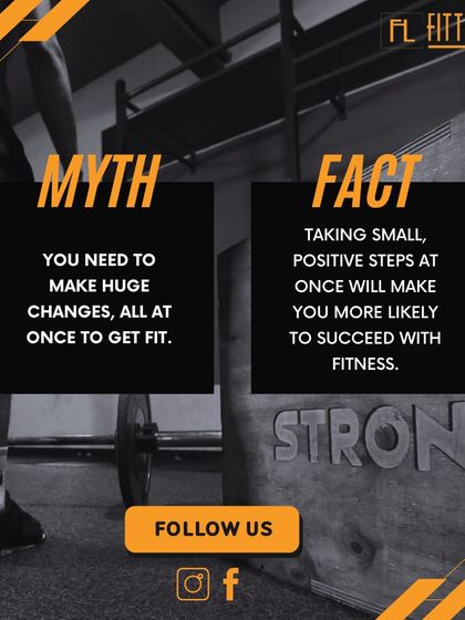 Myth: You need to make huge changes all at once to get fit. Fact: Taking small, positive, and consistent steps is the most sustainable way to succeed in fitness.