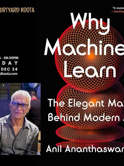 Event poster for "Why Machines Learn," a talk with award winning science writer Anil Ananthaswamy. The session delved into the elegant mathematics and foundational ideas that power modern artificial intelligence.