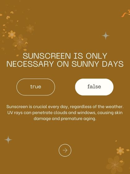 Is sunscreen only necessary on sunny days? False. UV rays are present regardless of the weather, causing skin damage and premature aging. Daily sunscreen is a must.