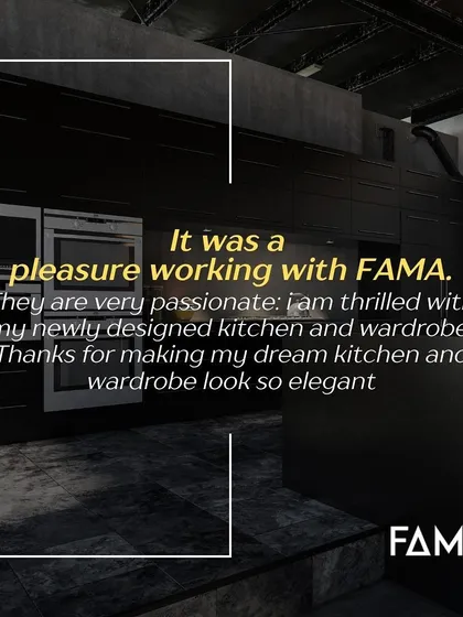 "It was a pleasure working with FAMA. They are very passionate; I am thrilled with my newly designed kitchen and wardrobe." Feedback like this is what drives me. My goal is to make your dream space look elegant and function perfectly.