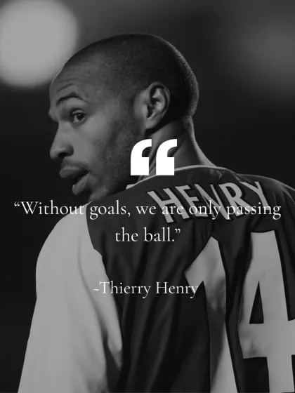 "Without goals, we are only passing the ball." A powerful quote from Thierry Henry that reminds us to play with purpose and ambition.