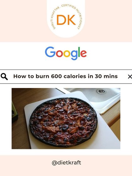 When you ask Google how to burn 600 calories in 30 minutes and end up burning your pizza instead. A little kitchen humor!