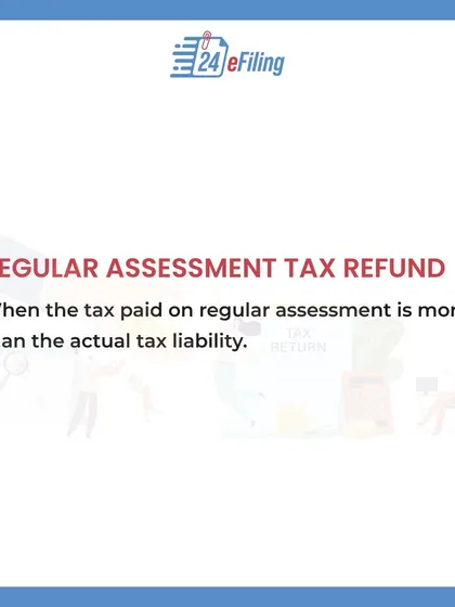 A regular assessment tax refund happens when the tax paid during a regular assessment by the department turns out to be more than your actual tax liability.