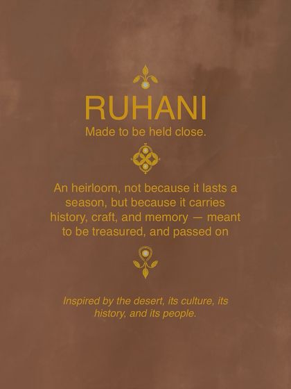 Ruhani is made to be held close. This collection is inspired by the desert, its culture, and its people, carrying history and craft in every thread. These are pieces meant to be treasured and passed on.