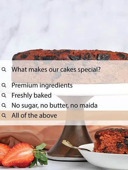 What makes my cakes so special? I use only premium ingredients, bake everything fresh, and stick to my promise of no sugar, no butter, and no maida. It’s all of the above!
