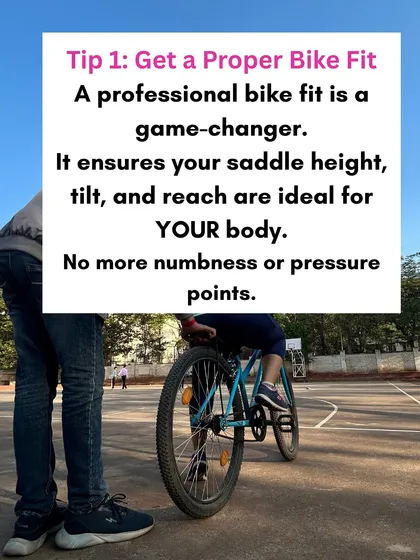 The first and most important tip is to get a professional bike fit. This ensures your saddle height, tilt, and reach are perfectly adjusted for your body, preventing pressure points and numbness.
