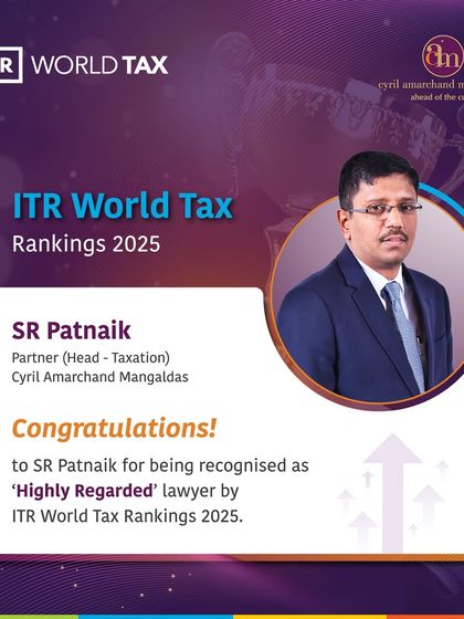 Our Partner and Head of Taxation, S R Patnaik, has been recognized as a 'Highly Regarded' lawyer by ITR World Tax Rankings 2025 for his expertise in the field of taxation.
