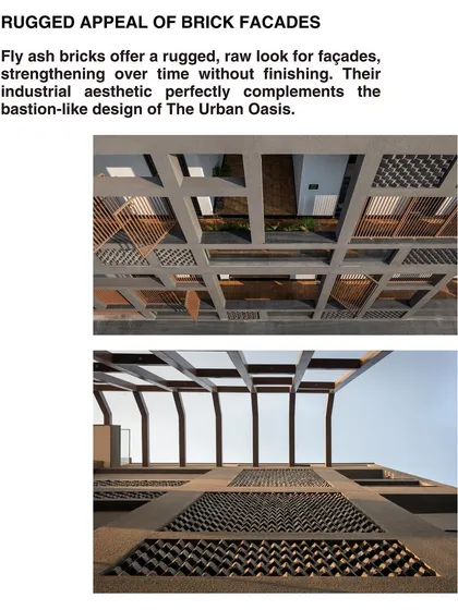 The rugged appeal of the fly-ash brick facade. Its industrial aesthetic perfectly complements the bastion-like design of The Urban Oasis, strengthening over time without finishing.