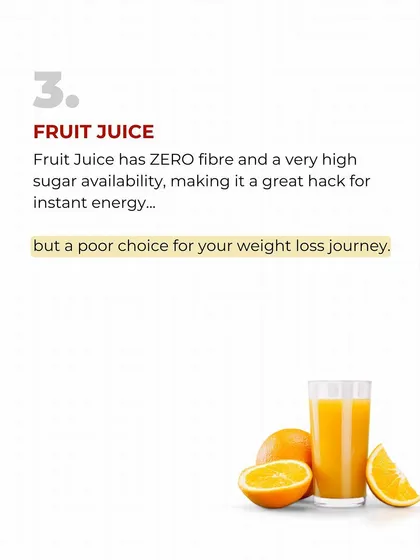 Fruit juice has ZERO fiber and is packed with sugar. It's a terrible choice for weight loss. Eat the whole fruit instead. You'll get fiber, feel fuller, and consume fewer calories.